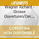 Wagner Richard - Grosse Ouverturen/Der Fliegende (4 Cd)