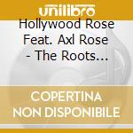 Hollywood Rose Feat. Axl Rose - The Roots Of Guns N' Roses cd