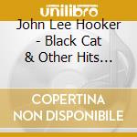 John Lee Hooker - Black Cat & Other Hits (2 Cd) cd
