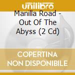 Manilla Road - Out Of The Abyss (2 Cd) cd