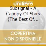 Subsignal - A Canopy Of Stars (The Best Of 2009-2015) (2 Cd) cd musicale di Subsignal
