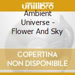 Ambient Universe - Flower And Sky cd musicale di Ambient Universe