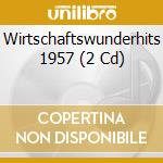 Wirtschaftswunderhits 1957 (2 Cd) cd musicale di Various Artists
