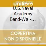 U.S.Naval Academy Band-Wa - Militaer Maersche Der Usa cd musicale di U.S.Naval Academy Band
