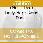 (Music Dvd) Lindy Hop: Swing Dance cd musicale