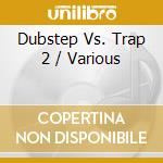 Dubstep Vs. Trap 2 / Various cd