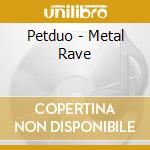 Petduo - Metal Rave cd