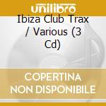 Ibiza Club Trax / Various (3 Cd) cd musicale