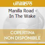Manilla Road - In The Wake cd musicale di Manilla Road