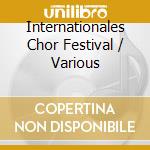 Internationales Chor Festival / Various cd