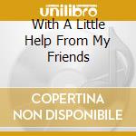 With A Little Help From My Friends cd musicale di CROPPER STEVE