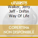Walker, Jerry Jeff - Driftin Way Of Life cd