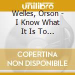 Welles, Orson - I Know What It Is To Be Young cd