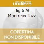 Big 6 At Montreux Jazz cd musicale di PETERSON OSCAR