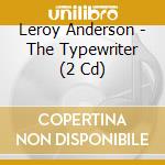 Leroy Anderson - The Typewriter (2 Cd) cd