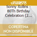 Sonny Rollins - 80Th Birthday Celebration (2 Cd) cd