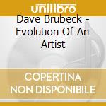 Dave Brubeck - Evolution Of An Artist cd