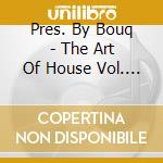Pres. By Bouq - The Art Of House Vol. 2 cd musicale di Pres. By Bouq