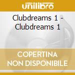 Clubdreams 1 - Clubdreams 1 cd musicale di Clubdreams 1
