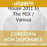 House 2011 In The MIX / Various cd musicale