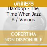 Hardbop - The Time When Jazz B / Various cd