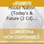 House Nation (Today's & Future (2 Cd) / Various cd