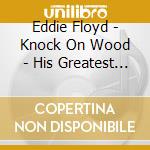 Eddie Floyd - Knock On Wood - His Greatest Hits cd musicale di Eddie Floyd