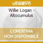 Willie Logan - Altocumulus cd musicale di Logan Willie