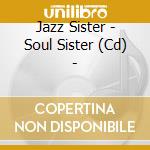Jazz Sister - Soul Sister (Cd) - cd