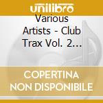 Various Artists - Club Trax Vol. 2 (2 Cd) cd musicale di Various Artists