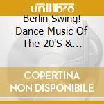 Berlin Swing! Dance Music Of The 20'S & 30'S - Berlin Swing! Dance Music Of The 20'S & 30'S cd musicale di Berlin Swing! Dance Music Of The 20'S & 30'S