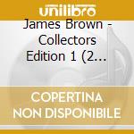 James Brown - Collectors Edition 1 (2 Cd) cd musicale di James Brown