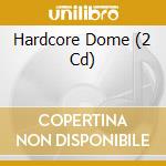 Hardcore Dome (2 Cd) cd