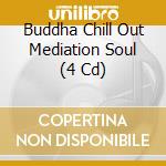 Buddha Chill Out Mediation Soul (4 Cd) cd musicale