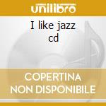I like jazz cd cd musicale di Artisti Vari