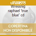 Wressnig raphael 'true blue' cd cd