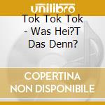 Tok Tok Tok - Was Hei?T Das Denn? cd