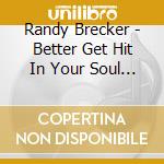 Randy Brecker - Better Get Hit In Your Soul (2 Cd) cd musicale di Randy Brecker