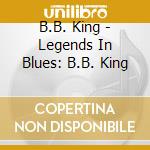 B.B. King - Legends In Blues: B.B. King cd