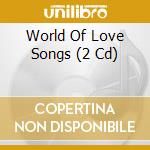 World Of Love Songs (2 Cd) cd
