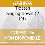 Tibetan Singing Bowls (2 Cd) cd