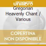 Gregorian Heavenly Chant / Various cd musicale