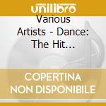 Various Artists - Dance: The Hit Compilation cd musicale di Various Artists