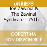 Joe Zawinul & The Zawinul Syndicate - 75Th (Dvd+2 Cd) cd musicale di Joe Zawinul