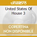 United States Of House 3 cd musicale di Zyx