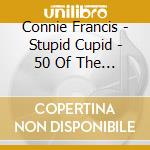 Connie Francis - Stupid Cupid - 50 Of The Best (2 Cd) cd