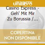 Casino Express - Geh' Mit Mir Zu Borussia / Die cd musicale di Casino Express