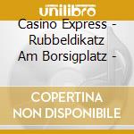 Casino Express - Rubbeldikatz Am Borsigplatz - cd