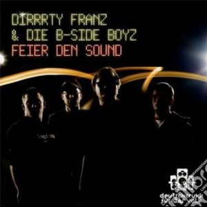 Dirrrty Franz & Die B-Side Boy - Feier Den Sound cd musicale di Dirrrty Franz & Die B