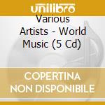 Various Artists - World Music (5 Cd) cd